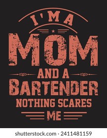 I Am A Mom And A Bartender Nothing Scares Me and textured lettering grunge effect t shirt design