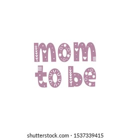 Mom to be hand drawn vector lettering with ornament. Quote for gender reveal party, baby shower invitation card, t-shirt print