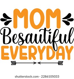 Mom beautiful everybody, design and vector file.