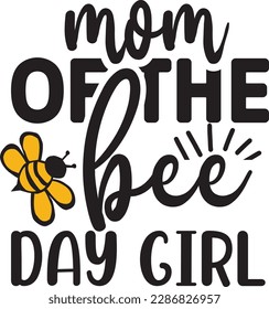 Mom of the BEE day Girl svg ,Bee svg Design, Bee svg bundle