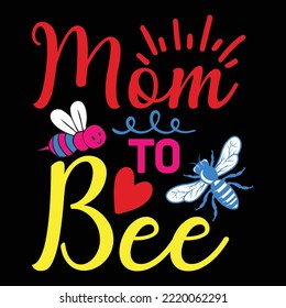 Mom To Bee Svg T Shirt Design