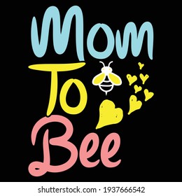 mom to bee, typography lettering design, printing for t shirt, banner, poster, mug etc