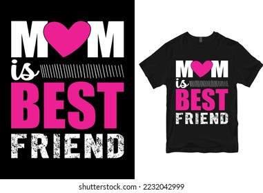 Mom is best friend, Happy mother's day - mother quotes typographic t shirt design
