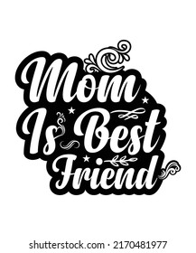 mom is best friend Print-ready inspirational and motivational posters, t-shirts, notebook cover design bags, cups, cards, flyers, stickers, and badges