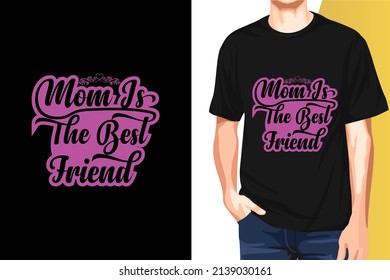 mom is the best friend t shirt design