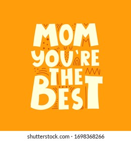 mom you’re the best. hand drawing lettering, decoration elements on a neutral background. Colorful flat style illustration. design for cards, prints, posters, cover