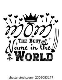 Mom the best name in the world Happy mother's day shirt print template, Typography design for mom, mother's day, wife, women, girl, lady, boss day, birthday 