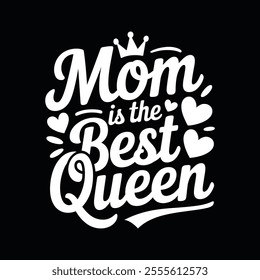 Mom is the best Queen phrase. Lettering for Happy Mother's Day.  illustration Isolated on black background.