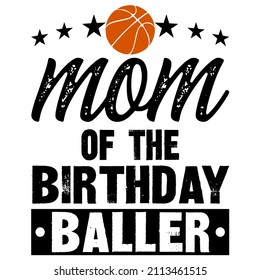 Mom Of The Birthday Baller

Trending vector quote on white background for t shirt, mug, stickers etc.
