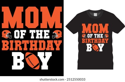 Mom of the birthday boy, American football t shirt design. Football T-Shirt Design. American football t shirt, football lover tee, mom t shirts ready for print, poster, banner, pod 