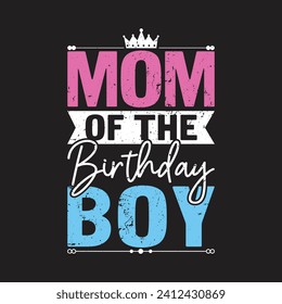 Mom Of The Birthday Boy. Birthday Quotes T-Shirt design, Vector graphics, typographic posters, or banners svg