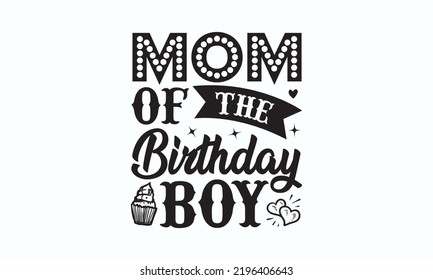 Mom of the birthday boy - Birthday t-shirt design, Hand drew lettering phrase, templet, Calligraphy graphic design, SVG Files for Cutting Cricut and Silhouette. Eps 10