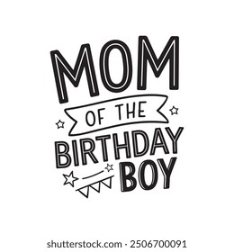 Mom Of The Birthday Boy Typography T-Shirt Design Template. Happy birthday vector illustration.	