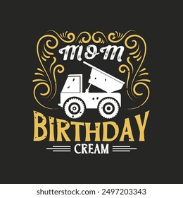 Mom birthday cream. Construction design. Construction quote, vintage, typography design.