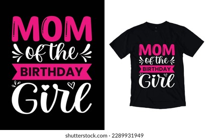 Mom of the birthday girl quote mother's day typography t-shirt design,  Mother's day t-shirt design, Mom t-shirt design