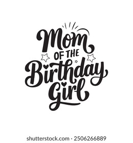 Mom Of The Birthday Girl Typography T Shirt Design Template.