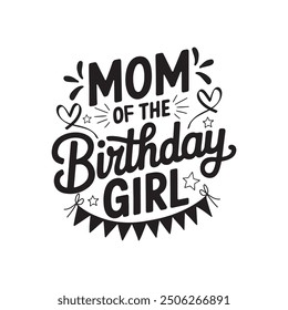 Mom Of The Birthday Girl Typography T Shirt Design Template.