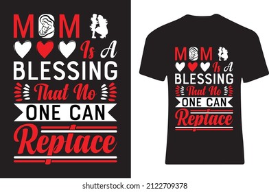 Mom is a blessing then no one can replace. T-shirt design 