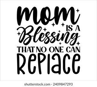 Mom is a Blessing That No One Can Replace T-shirt Happy Mother Day T-Shirt, Mother's Day, Blessed Mom, Gift for Mom, Grandma T-shirt, Mom Life Family, Cut File for Cricut 