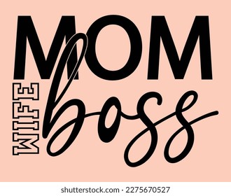 Mom Boss T-Shirt and Apparel Design. Mom SVG Cut File, Mother's Day Hand-Drawn Lettering Phrase, Isolated Typography, Trendy Illustration for Prints on Posters and Cards.