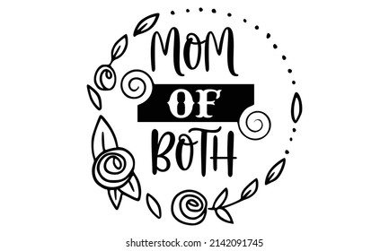Mom of both- Mother's day t-shirt design, Hand drawn lettering phrase, Calligraphy t-shirt design, Isolated on white background, Handwritten vector sign, SVG, EPS 10 svg