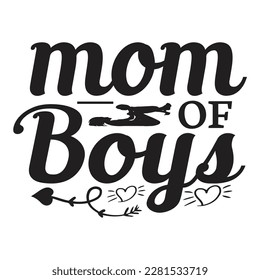 Mom Of Boys, Funny Hand Lettering Quote, apparel printable print, mug, tote bag, postcard. Black and white. Vector Illustration. Moms life, motherhood poster