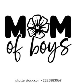 Mom of boys, Mother's day shirt print template,  typography design for mom mommy mama daughter grandma girl women aunt mom life child best mom adorable shirt