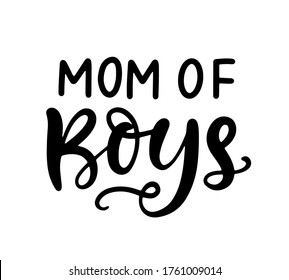 Mom of Boys. T shirt design, Mama fashion, Funny Hand Lettering Quote, apparel printable print, mug, tote bag, postcard. Black and white. Vector Illustration. Moms life, motherhood poster