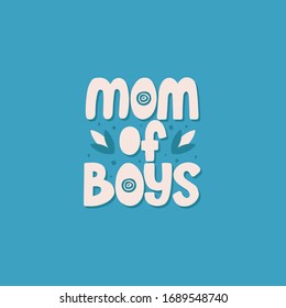 Mom of boys. Vector lettering phrase about mother and sons with decor elements. Artwork for greeting card, print, poster, banner design.