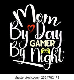 Mom By Day Gamer By Night, Celebration Gift For Friend Day Greeting, Mom Life Say Sport Lover Gaming Tee Clothing