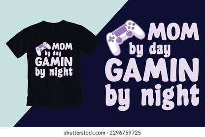 Mom by day Gamin by Night, Gaming Mother's Day T shirt