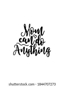 mom can do anything. Hand drawn typography poster design. Premium Vector.