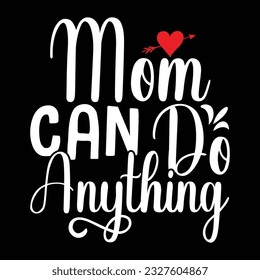 mom can do anything, holiday event mom day design, mothers day calligraphy style vector illustration