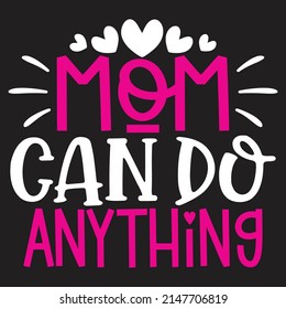 Mom Can Do Anything - Mom-Mother's Day T-shirt And SVG Design, Vector File, can you download.