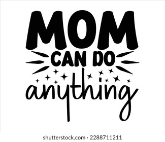 Mom can do anything Svg Desig,Mom svg design,Mother's day typographic t shirt design, Mom Life Svg,Quotes about Mother,blessed mama svg, Mom Life Svg