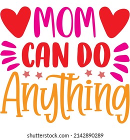 Mom Can Do Anything t-shirt design ,vector file.