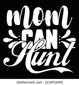 Mom Can Hunt T-Shirt Design, You Can Download The Vector Files.