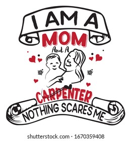  I am a mom and carpenter nothing scares me - design for t shirt, poster, mug, cards.