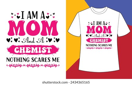 I am a mom and a chemist northing scare me t shirt design print template