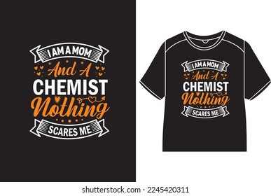 I am a mom and a chemist nothing scares me T-Shirt Design