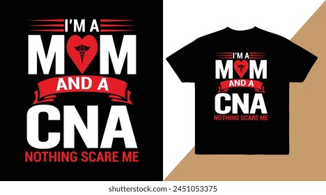 I'm a mom and a CNA nothing scare me mother's day vector t shirt  design, illustration