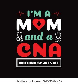 I'm A Mom And A CNA Nothing Scares Me - Typography T-shirt design vector svg