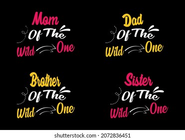 Mom, Dad, Brother, Sister of the wild one Family T-shirt Design, lettering typography quote. relationship merchandise design for print.