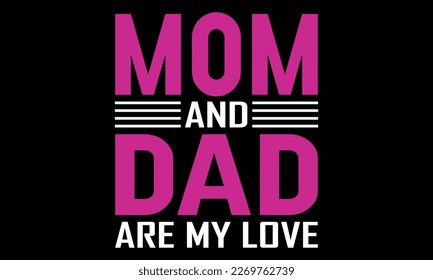 Mom And Dad Are My Love T-shirt Design Vector illustration.Baby pattern. Vector handwritten brush script lettering with Ink spots Stain. Baby inscription: My mom and dad my family. T-shirt baby prints