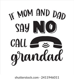 if mom and dad say no call grandad logo inspirational positive quotes, motivational, typography, lettering design