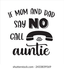 if mom and dad say no call auntie background inspirational positive quotes, motivational, typography, lettering design