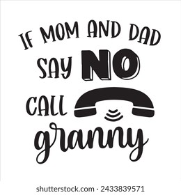 if mom and dad say no call granny background inspirational positive quotes, motivational, typography, lettering design