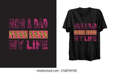 Mom & Dad your love my life.Father's day t-shirt vector.The love of the child towards the parents.Happy Father's Day Shirt.