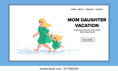 mom daughter vacation vector. family mother, beach woman, summer child kid mom daughter vacation web flat cartoon illustration