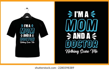 I am a mom and a doctor nothing scare me - Typography vector t shirt design